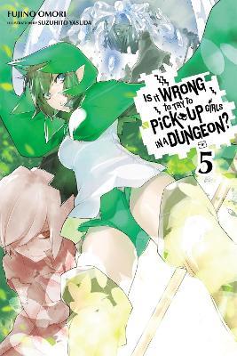Is It Wrong to Try to Pick Up Girls in a Dungeon?, Vol. 5 (Novel) - Fujino Omori,Suzuhito Yasuda - cover