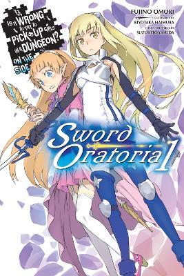 Is It Wrong to Try to Pick Up Girls in a Dungeon? On the Side: Sword Oratoria, Vol. 1 - Fujino Omori,Kiyotaka Haimura,Suzuhito Yasuda - cover