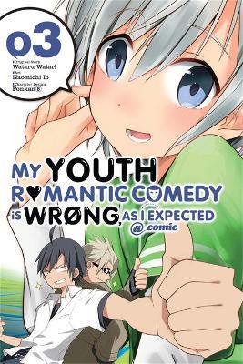 My Youth Romantic Comedy Is Wrong, As I Expected @ comic, Vol. 3 (Manga) - Wataru Watari,Naomichi Io - cover
