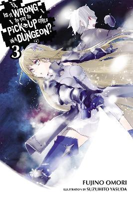 Is It Wrong to Try to Pick Up Girls in a Dungeon?, Vol. 3 (light novel) - Fujino Omori - cover