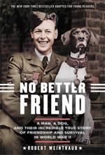 No Better Friend (Young Readers Edition): A Man, a Dog, and Their Incredible True Story of Friendship and Survival in World War II