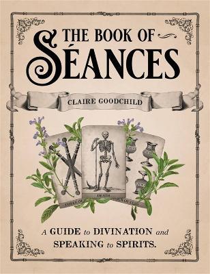 The Book of Séances: A Guide to Divination and Speaking to Spirits - Claire Goodchild - cover