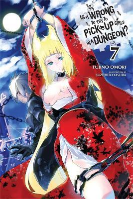 Is It Wrong to Try to Pick Up Girls in a Dungeon?, Vol. 7 (Novel) - Fujino Omori - cover