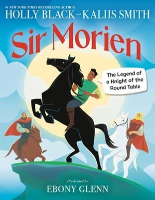 Sir Morien: The Legend of a Knight of the Round Table - Holly Black,Kallis Smith - cover
