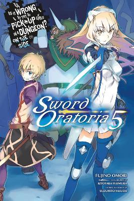 Is It Wrong to Try to Pick Up Girls in a Dungeon? On the Side: Sword Oratoria, Vol. 5 (light novel) - Fujino Omori,Kiyotaka Haimura - cover