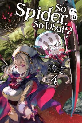 So I'm a Spider, So What?, Vol. 4 (light novel) - Okina Baba,Tsukasa Kiryu - cover