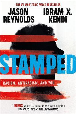 Stamped: Racism, Antiracism, and You: A Remix of the National Book Award-winning Stamped from the Beginning - Ibram Kendi,Ibram X Kendi,Jason Reynolds - cover
