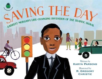 Saving the Day: Garrett Morgan's Life-Changing Invention of the Traffic Signal - Karyn Parsons - cover