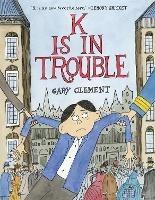 K Is in Trouble (A Graphic Novel) - Gary Clement - cover