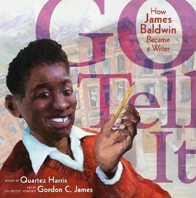 Go Tell It: How James Baldwin Became a Writer - Quartez Harris - cover