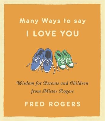 Many Ways to Say I Love You (Revised): Wisdom for Parents and Children from Mister Rogers - Fred Rogers - cover
