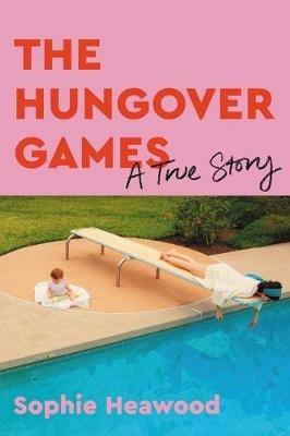 The Hungover Games: A True Story - Sophie Heawood - cover