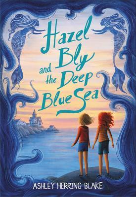 Hazel Bly and the Deep Blue Sea - Ashley Herring Blake - cover