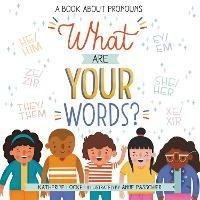 What Are Your Words?: A Book About Pronouns - Katherine Locke - cover