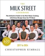 The Milk Street Cookbook (Seventh Edition): The Definitive Guide to the New Home Cooking, with Every Recipe from Every Episode of the TV Show, 2017-2024