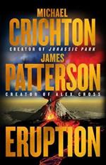 Eruption: Following Jurassic Park, Michael Crichton Started Another Masterpiece--James Patterson Just Finished It