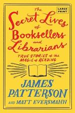 The Secret Lives of Booksellers and Librarians: Their Stories Are Better Than the Bestsellers