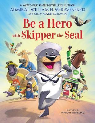 Be a Hero with Skipper the Seal - Kelly Marie McRaven,William H McRaven - cover
