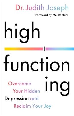 High Functioning: Overcome Your Hidden Depression and Reclaim Your Joy - Judith Joseph - cover