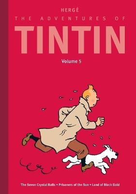 The Adventures of Tintin: Volume 5: The Seven Crystal Balls / Prisoners of the Sun / Land of Black Gold - Hergé - cover