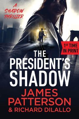 The President's Shadow: A Shadow Thriller - James Patterson,Richard DiLallo - cover