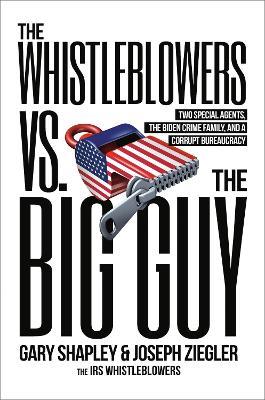 The Whistleblowers vs. The Big Guy: Two Special Agents, the Biden Crime Family, and a Corrupt Bureaucracy - Gary Shapley,Joe Ziegler - cover
