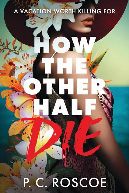 How the Other Half Die - P. C. Roscoe - ebook