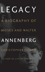 Legacy: Biography of Moses and Walter Annenberg