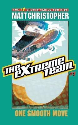 The Extreme Team: One Smooth Move - Matt Christopher - cover