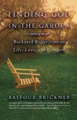 Finding God in the Garden: Backyard Reflections on Life, Love, and Compost - Balfour Brickner - cover