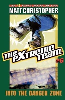 The Extreme Team: Into Danger Zone - Matt Christopher - cover