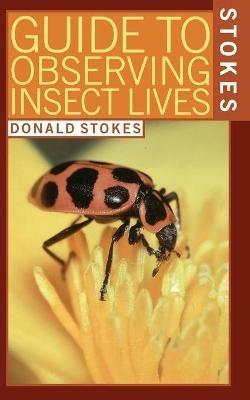 Stokes Guide to Observing Insect Lives - Donald Stokes,Lillian Stokes - cover