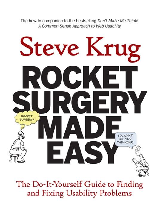 Rocket Surgery Made Easy: The Do-It-Yourself Guide to Finding and Fixing Usability Problems