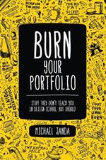 Burn Your Portfolio: Stuff they don't teach you in design school, but should