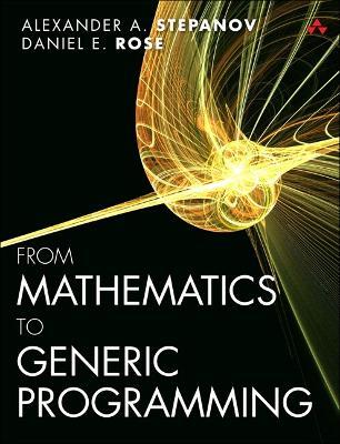 From Mathematics to Generic Programming - Alexander Stepanov,Daniel Rose - cover