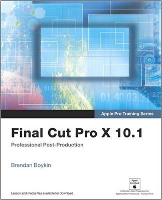 Apple Pro Training Series: Final Cut Pro X 10.1: Professional Post-Production - Brendan Boykin - cover
