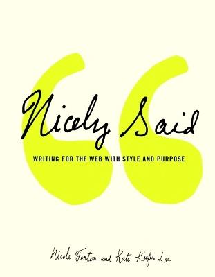 Nicely Said: Writing for the Web with Style and Purpose - Nicole Fenton,Kate Lee - cover