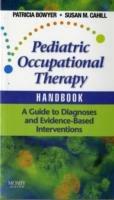 Pediatric Occupational Therapy Handbook: A Guide to Diagnoses and Evidence-Based Interventions - Patricia Bowyer,Susan M. Cahill - cover