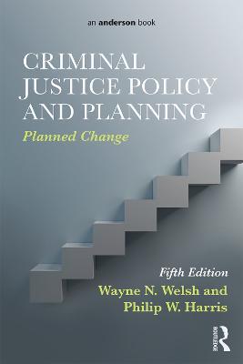 Criminal Justice Policy and Planning: Planned Change - Wayne N. Welsh,Philip W. Harris - cover