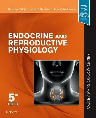 Endocrine and Reproductive Physiology: Mosby Physiology Series - Bruce White,John R Harrison,Lisa Mehlmann - cover