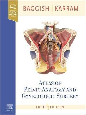 Atlas of Pelvic Anatomy and Gynecologic Surgery - Michael S. Baggish,Mickey M. Karram - cover