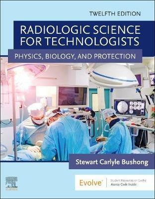 Radiologic Science for Technologists: Physics, Biology, and Protection - Stewart C. Bushong - cover