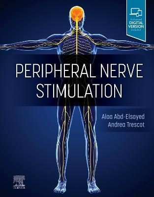 Peripheral Nerve Stimulation: A Comprehensive Guide - Alaa Abd-Elsayed,Andrea Trescot - cover
