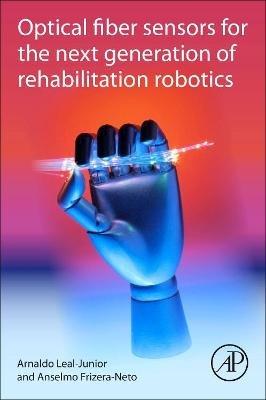 Optical Fiber Sensors for the Next Generation of Rehabilitation Robotics - Arnaldo Leal-Junior,Anselmo Frizera-Neto - cover
