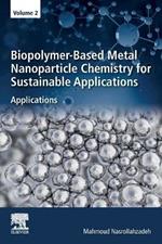 Biopolymer-Based Metal Nanoparticle Chemistry for Sustainable Applications: Volume 2: Applications