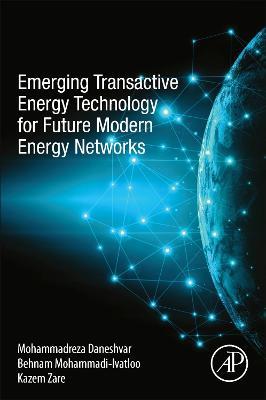 Emerging Transactive Energy Technology for Future Modern Energy Networks - Mohammadreza Daneshvar,Behnam Mohammadi-Ivatloo,Kazem Zare - cover