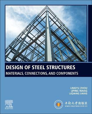 Design of Steel Structures: Materials, Connections, and Components - Lingyu Zhou,Liping Wang,Liqiang Jiang - cover