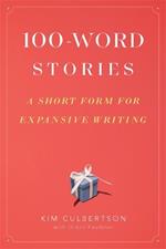 100-Word Stories: A Short Form for Expansive Writing