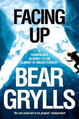 Facing Up: A Remarkable Journey to the Summit of Mount Everest - Bear Grylls - cover