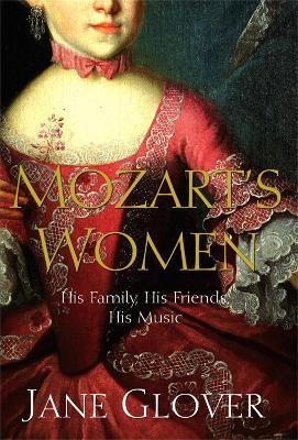 Mozart's Women: His Family, His Friends, His Music - Jane Glover - cover